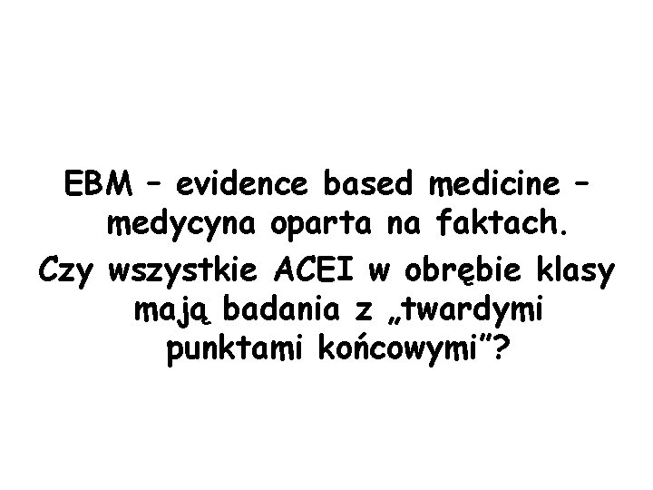 EBM – evidence based medicine – medycyna oparta na faktach. Czy wszystkie ACEI w