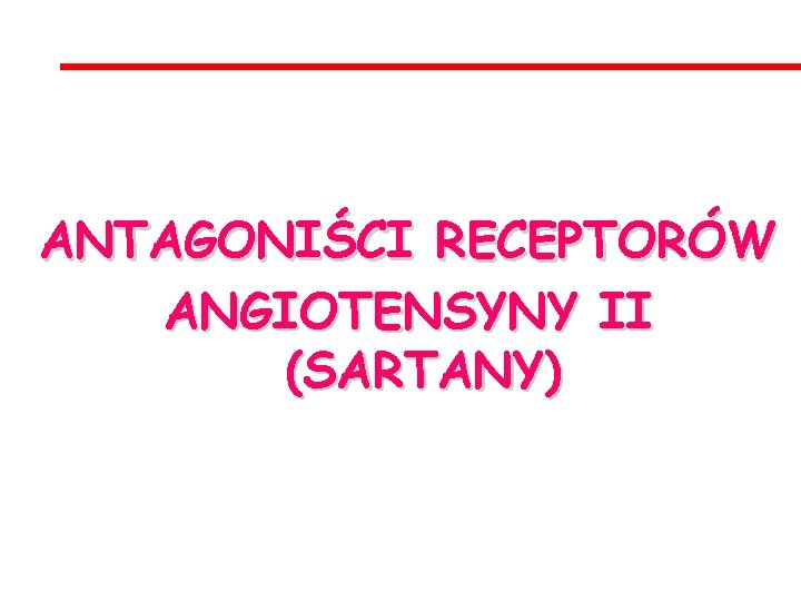 ANTAGONIŚCI RECEPTORÓW ANGIOTENSYNY II (SARTANY) 