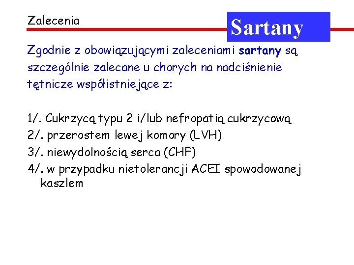 Zalecenia Sartany Zgodnie z obowiązującymi zaleceniami sartany są szczególnie zalecane u chorych na nadciśnienie