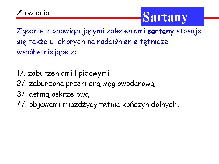 Zalecenia Sartany Zgodnie z obowiązującymi zaleceniami sartany stosuje się także u chorych na nadciśnienie