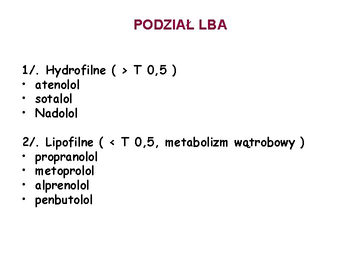 PODZIAŁ LBA 1/. Hydrofilne ( > T 0, 5 ) • atenolol • sotalol