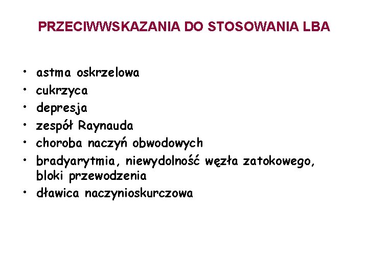 PRZECIWWSKAZANIA DO STOSOWANIA LBA • • • astma oskrzelowa cukrzyca depresja zespół Raynauda choroba