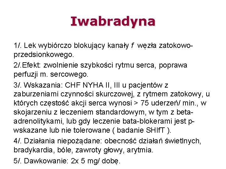 Iwabradyna 1/. Lek wybiórczo blokujący kanały f węzła zatokowoprzedsionkowego. 2/. Efekt: zwolnienie szybkości rytmu