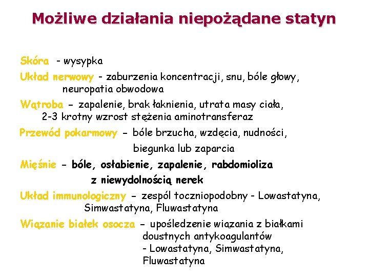 Możliwe działania niepożądane statyn Skóra - wysypka Układ nerwowy - zaburzenia koncentracji, snu, bóle