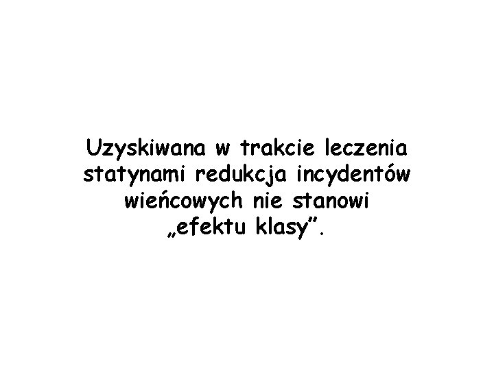 Uzyskiwana w trakcie leczenia statynami redukcja incydentów wieńcowych nie stanowi „efektu klasy”. 