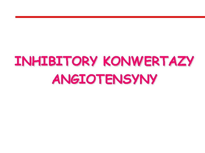 INHIBITORY KONWERTAZY ANGIOTENSYNY 