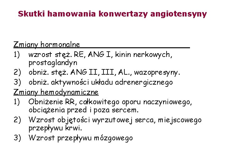 Skutki hamowania konwertazy angiotensyny Zmiany hormonalne 1) wzrost stęż. RE, ANG I, kinin nerkowych,