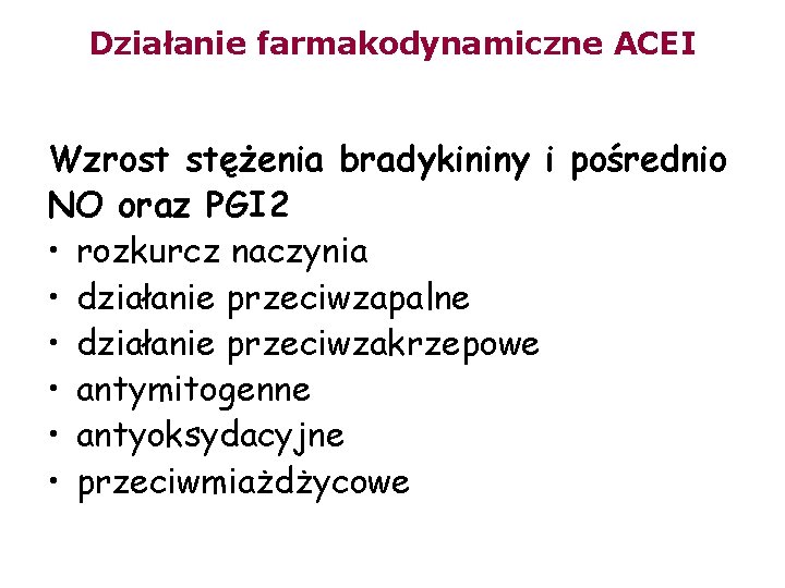 Działanie farmakodynamiczne ACEI Wzrost stężenia bradykininy i pośrednio NO oraz PGI 2 • rozkurcz