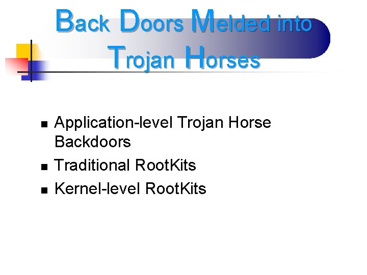 Back Doors Melded into Trojan Horses n n n Application-level Trojan Horse Backdoors Traditional