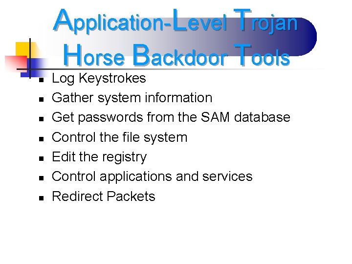 Application-Level Trojan Horse Backdoor Tools n n n n Log Keystrokes Gather system information