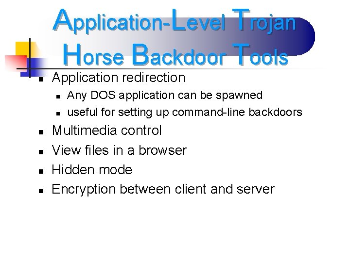 Application-Level Trojan Horse Backdoor Tools n Application redirection n n n Any DOS application