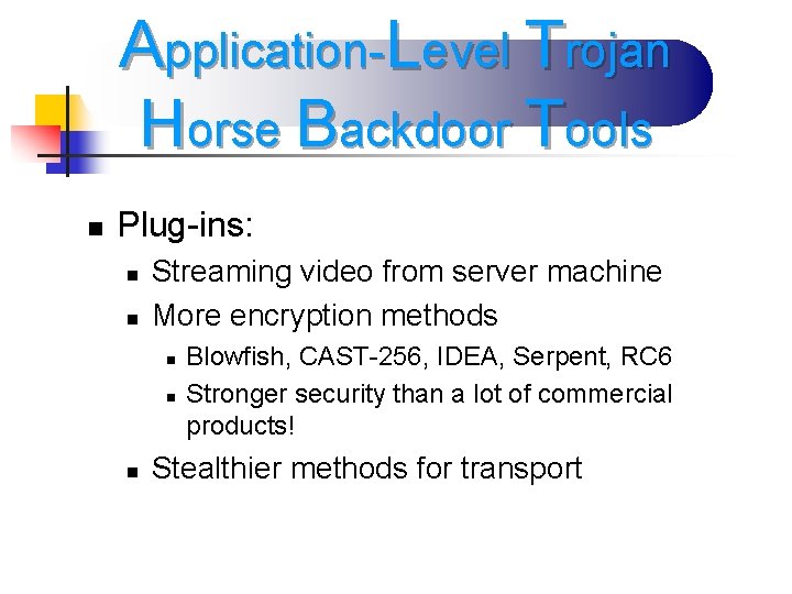 Application-Level Trojan Horse Backdoor Tools n Plug-ins: n n Streaming video from server machine