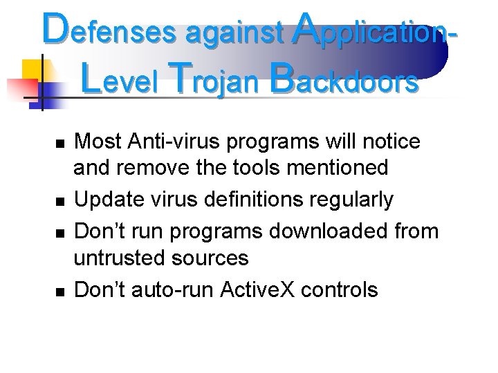 Defenses against Application. Level Trojan Backdoors n n Most Anti-virus programs will notice and