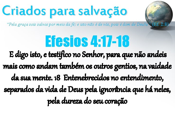 Criados para salvação “Pela graça sois salvos por meio da fé; e isto não Criados para salvação “Pela graça sois salvos por meio da fé; e isto não