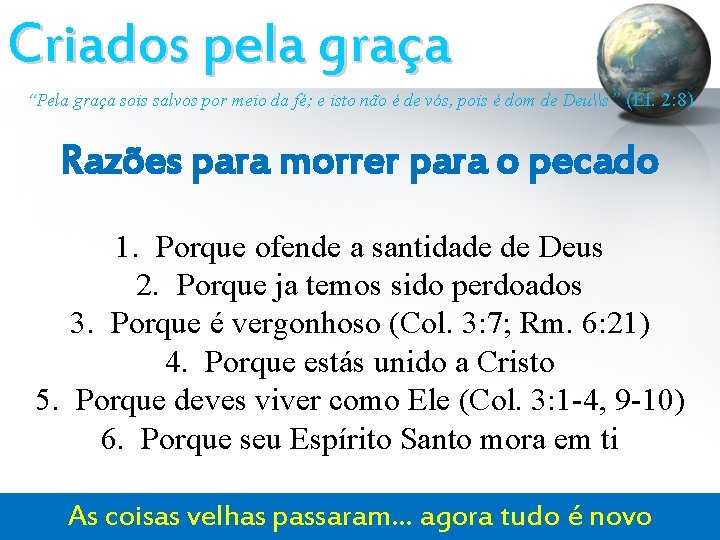 Criados pela graça “Pela graça sois salvos por meio da fé; e isto não Criados pela graça “Pela graça sois salvos por meio da fé; e isto não