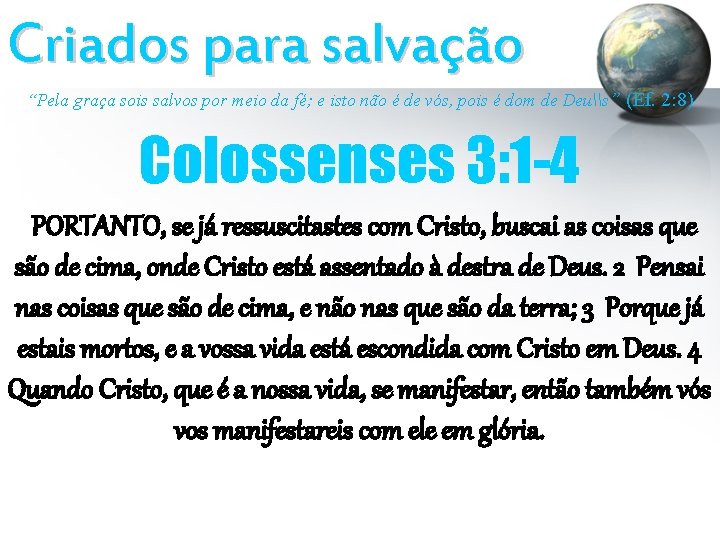 Criados para salvação “Pela graça sois salvos por meio da fé; e isto não Criados para salvação “Pela graça sois salvos por meio da fé; e isto não