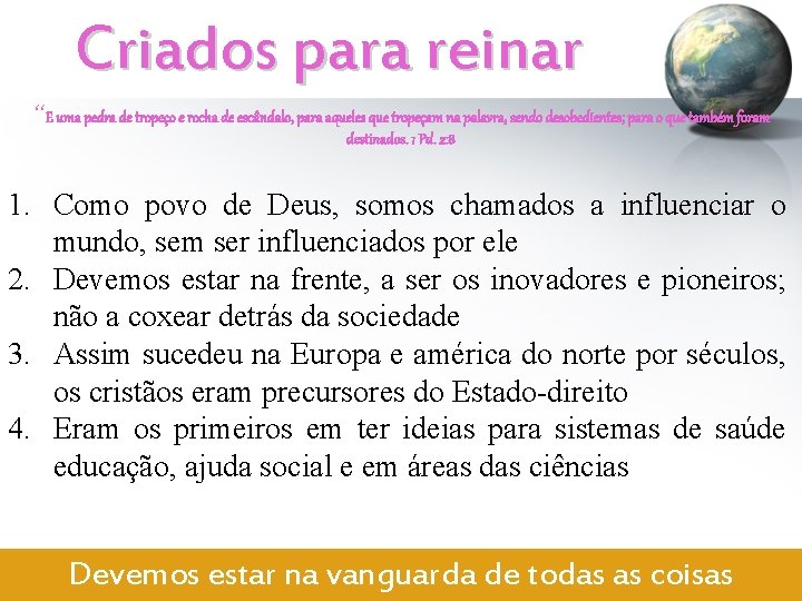 Criados para reinar “E uma pedra de tropeço e rocha de escândalo, para aqueles Criados para reinar “E uma pedra de tropeço e rocha de escândalo, para aqueles
