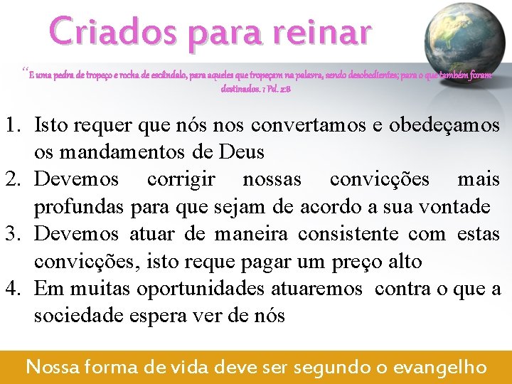Criados para reinar “E uma pedra de tropeço e rocha de escândalo, para aqueles Criados para reinar “E uma pedra de tropeço e rocha de escândalo, para aqueles