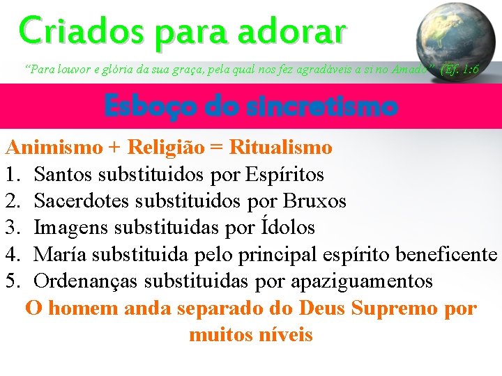 Criados para adorar “Para louvor e glória da sua graça, pela qual nos fez Criados para adorar “Para louvor e glória da sua graça, pela qual nos fez