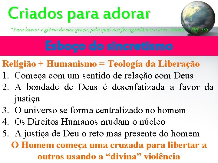 Criados para adorar “Para louvor e glória da sua graça, pela qual nos fez Criados para adorar “Para louvor e glória da sua graça, pela qual nos fez
