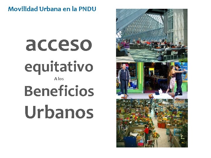 Movilidad Urbana en la PNDU acceso equitativo A los Beneficios Urbanos 