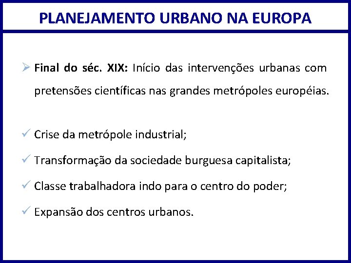 PLANEJAMENTO URBANO NA EUROPA Ø Final do séc. XIX: Início das intervenções urbanas com