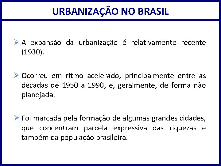 URBANIZAÇÃO NO BRASIL Ø A expansão da urbanização é relativamente recente (1930). Ø Ocorreu