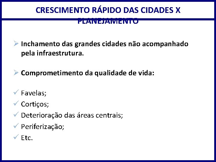 CRESCIMENTO RÁPIDO DAS CIDADES X PLANEJAMENTO Ø Inchamento das grandes cidades não acompanhado pela