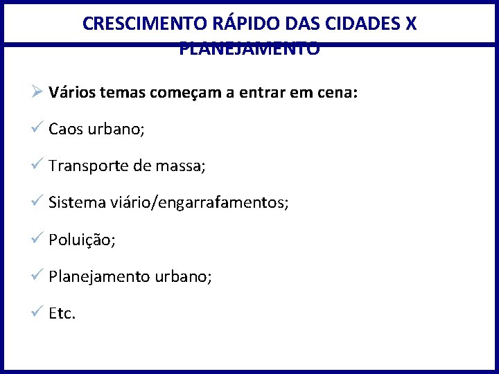 CRESCIMENTO RÁPIDO DAS CIDADES X PLANEJAMENTO Ø Vários temas começam a entrar em cena: