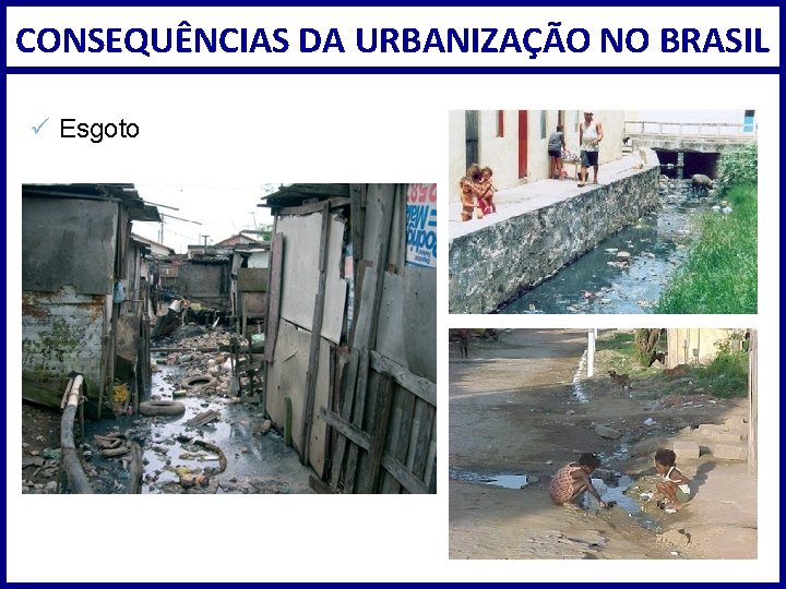 CONSEQUÊNCIAS DA URBANIZAÇÃO NO BRASIL ü Esgoto 