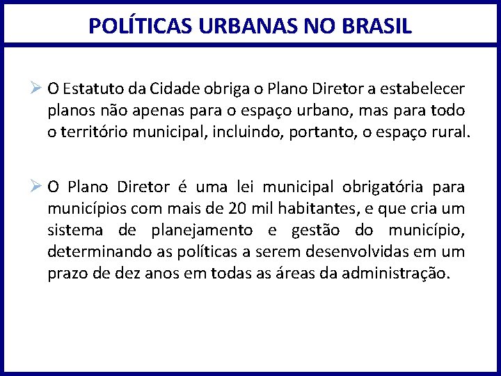 POLÍTICAS URBANAS NO BRASIL Ø O Estatuto da Cidade obriga o Plano Diretor a
