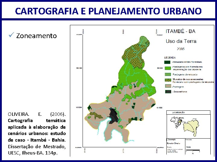 CARTOGRAFIA E PLANEJAMENTO URBANO ü Zoneamento OLIVEIRA. E. (2006). Cartografia temática aplicada à elaboração