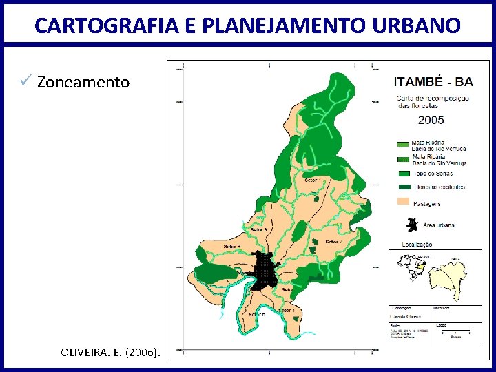 CARTOGRAFIA E PLANEJAMENTO URBANO ü Zoneamento OLIVEIRA. E. (2006). 