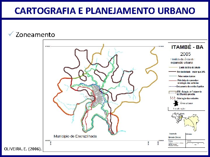 CARTOGRAFIA E PLANEJAMENTO URBANO ü Zoneamento OLIVEIRA. E. (2006). 