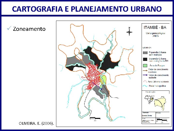 CARTOGRAFIA E PLANEJAMENTO URBANO ü Zoneamento OLIVEIRA. E. (2006). 