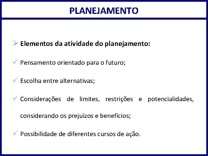 PLANEJAMENTO Ø Elementos da atividade do planejamento: ü Pensamento orientado para o futuro; ü