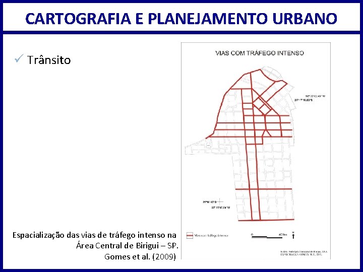 CARTOGRAFIA E PLANEJAMENTO URBANO ü Trânsito Espacialização das vias de tráfego intenso na Área