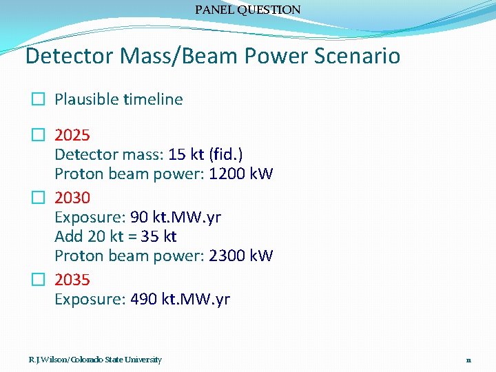 PANEL QUESTION Detector Mass/Beam Power Scenario � Plausible timeline � 2025 Detector mass: 15