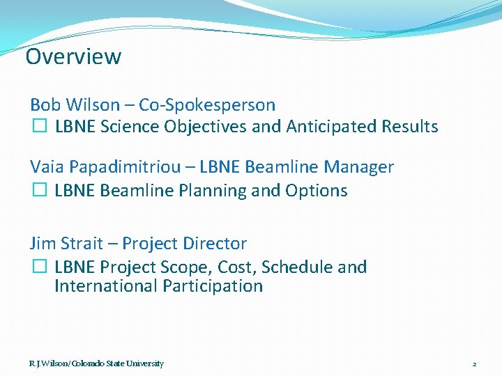 Overview Bob Wilson – Co-Spokesperson � LBNE Science Objectives and Anticipated Results Vaia Papadimitriou