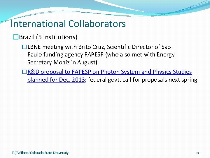 International Collaborators �Brazil (5 institutions) �LBNE meeting with Brito Cruz, Scientific Director of Sao