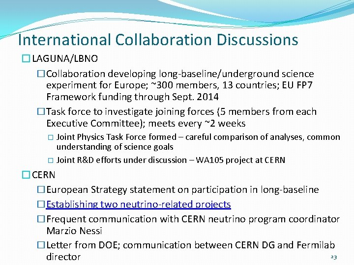 International Collaboration Discussions �LAGUNA/LBNO �Collaboration developing long-baseline/underground science experiment for Europe; ~300 members, 13