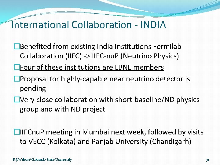 International Collaboration - INDIA �Benefited from existing India Institutions Fermilab Collaboration (IIFC) -> IIFC-nu.