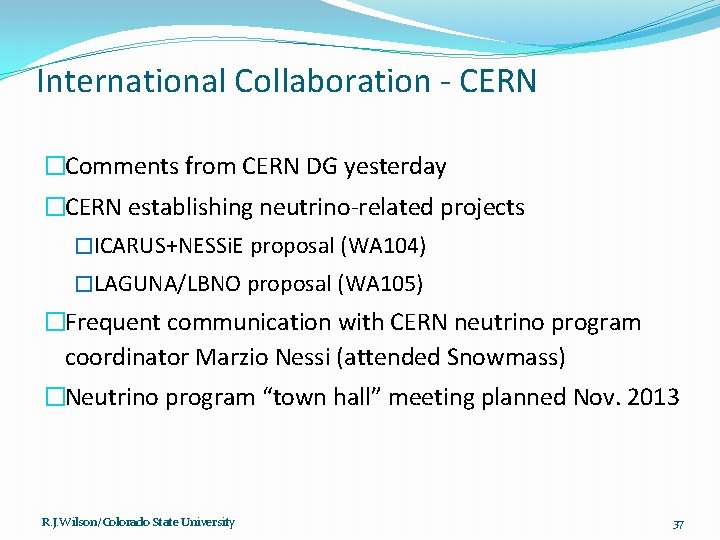 International Collaboration - CERN �Comments from CERN DG yesterday �CERN establishing neutrino-related projects �ICARUS+NESSi.