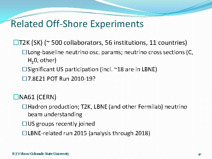 Related Off-Shore Experiments �T 2 K (SK) (~ 500 collaborators, 56 institutions, 11 countries)