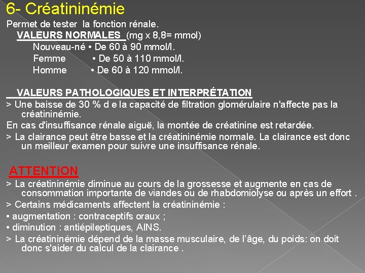 6 - Créatininémie Permet de tester la fonction rénale. VALEURS NORMALES (mg x 8,