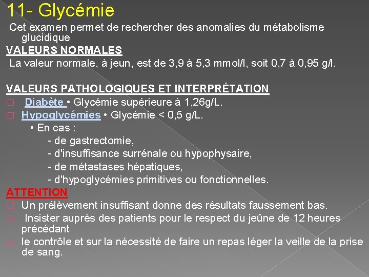 11 - Glycémie Cet examen permet de recher des anomalies du métabolisme glucidique VALEURS