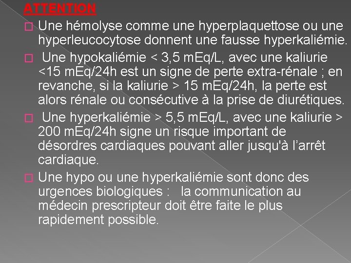 ATTENTION � Une hémolyse comme une hyperplaquettose ou une hyperleucocytose donnent une fausse hyperkaliémie.