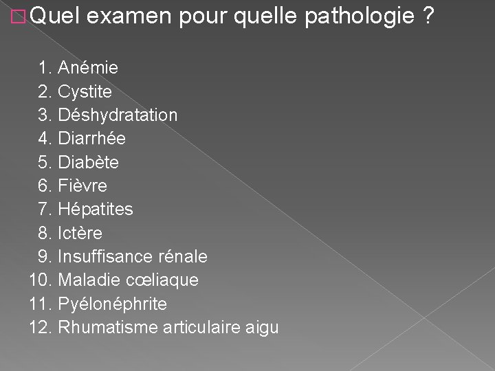 � Quel examen pour quelle pathologie ? 1. Anémie 2. Cystite 3. Déshydratation 4.