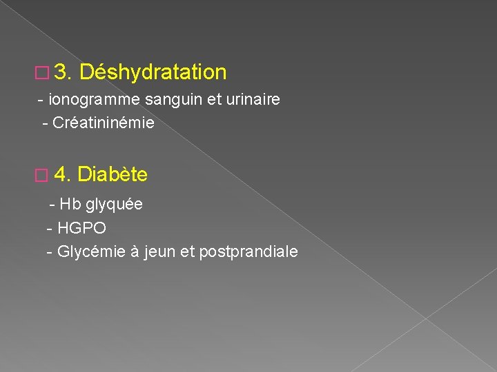 � 3. Déshydratation - ionogramme sanguin et urinaire - Créatininémie � 4. Diabète -