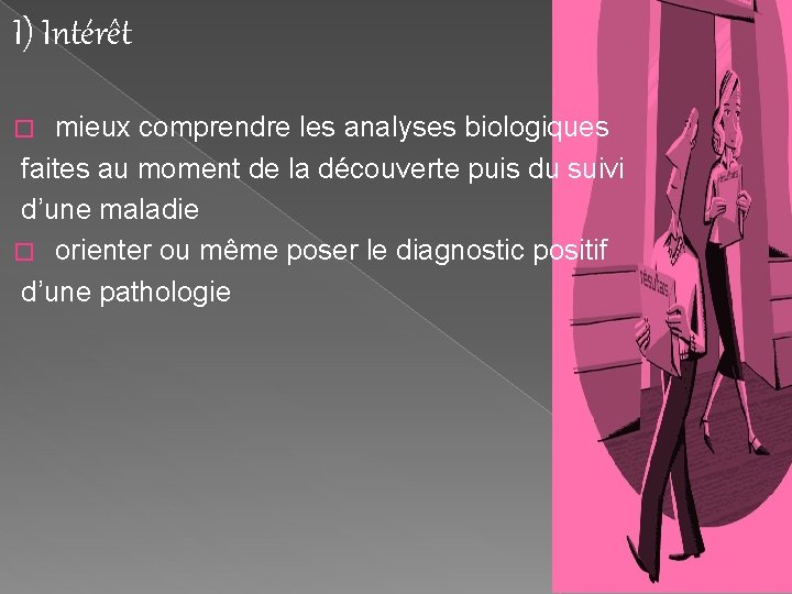 I) Intérêt mieux comprendre les analyses biologiques faites au moment de la découverte puis